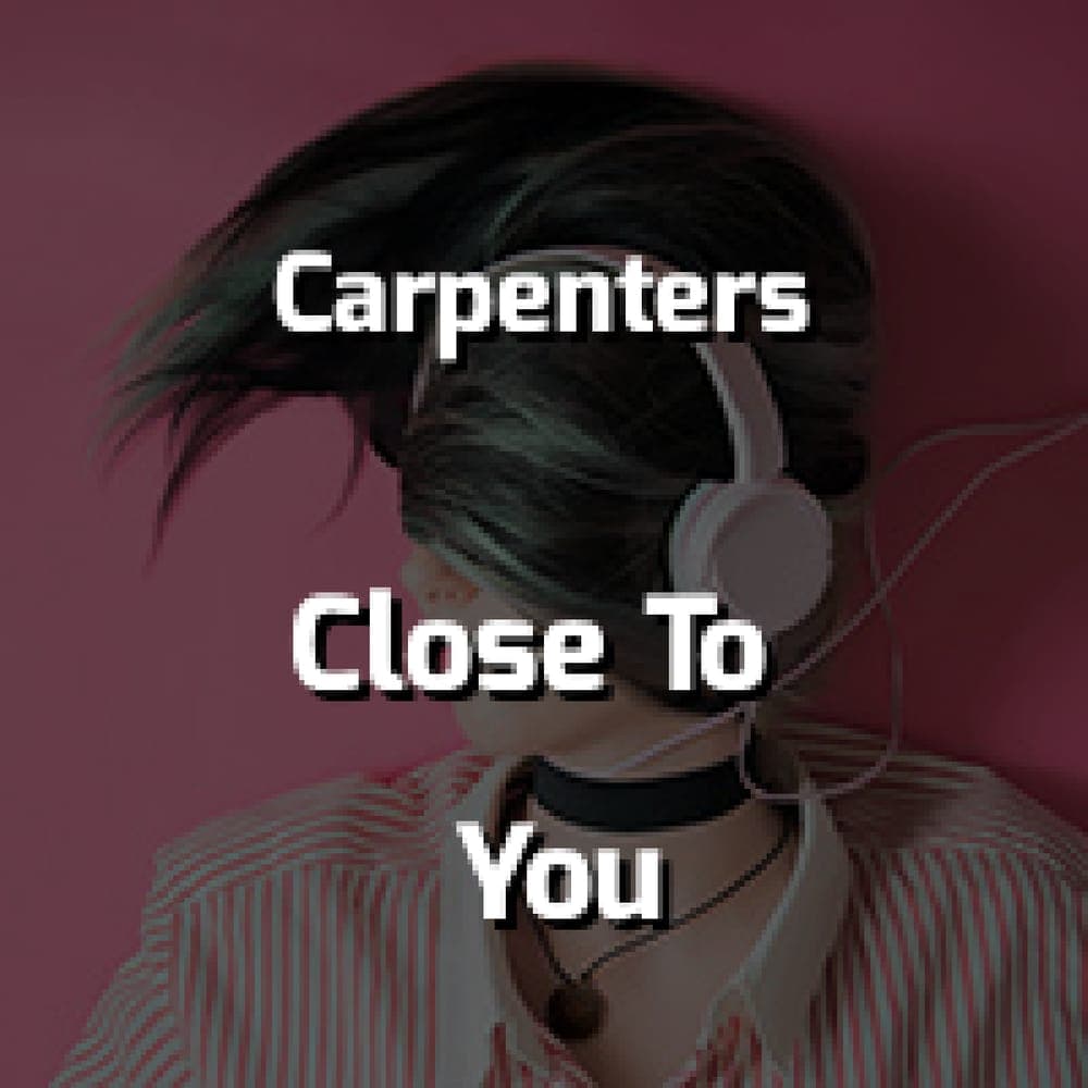 Carpenters - (They Long To Be) Close To You
