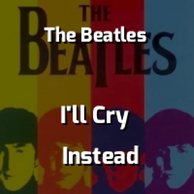 The Beatles - I'll Cry Instead