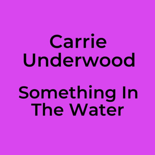 Carrie Underwood - Something In The Water