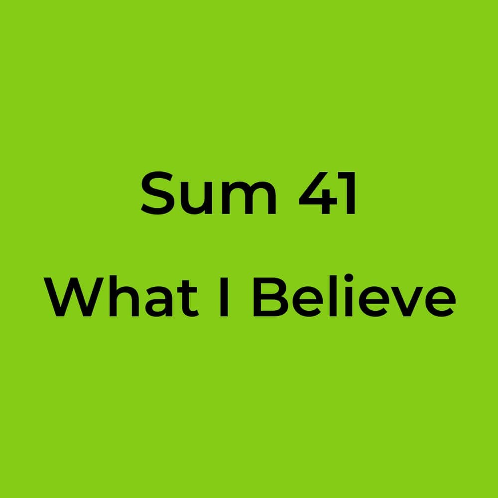 Sum 41 - What I Believe