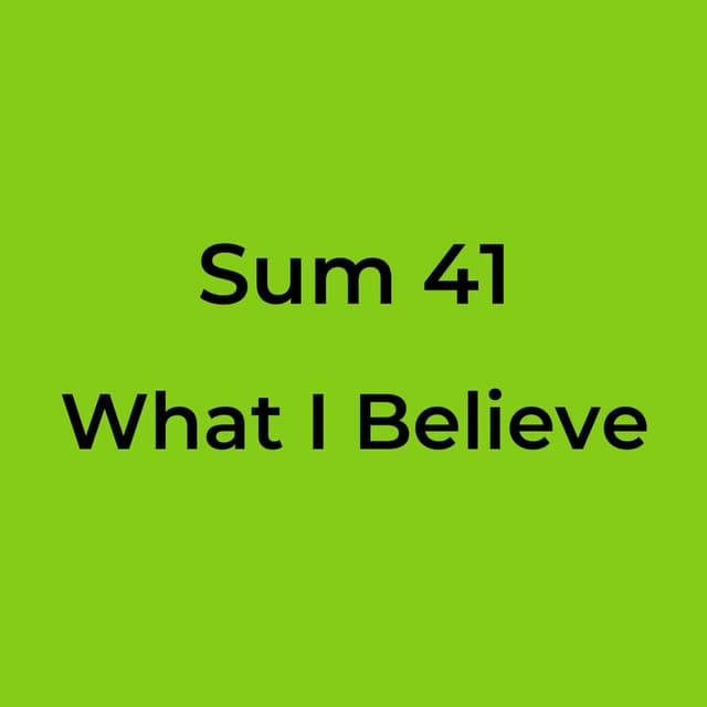 Sum 41 - What I Believe
