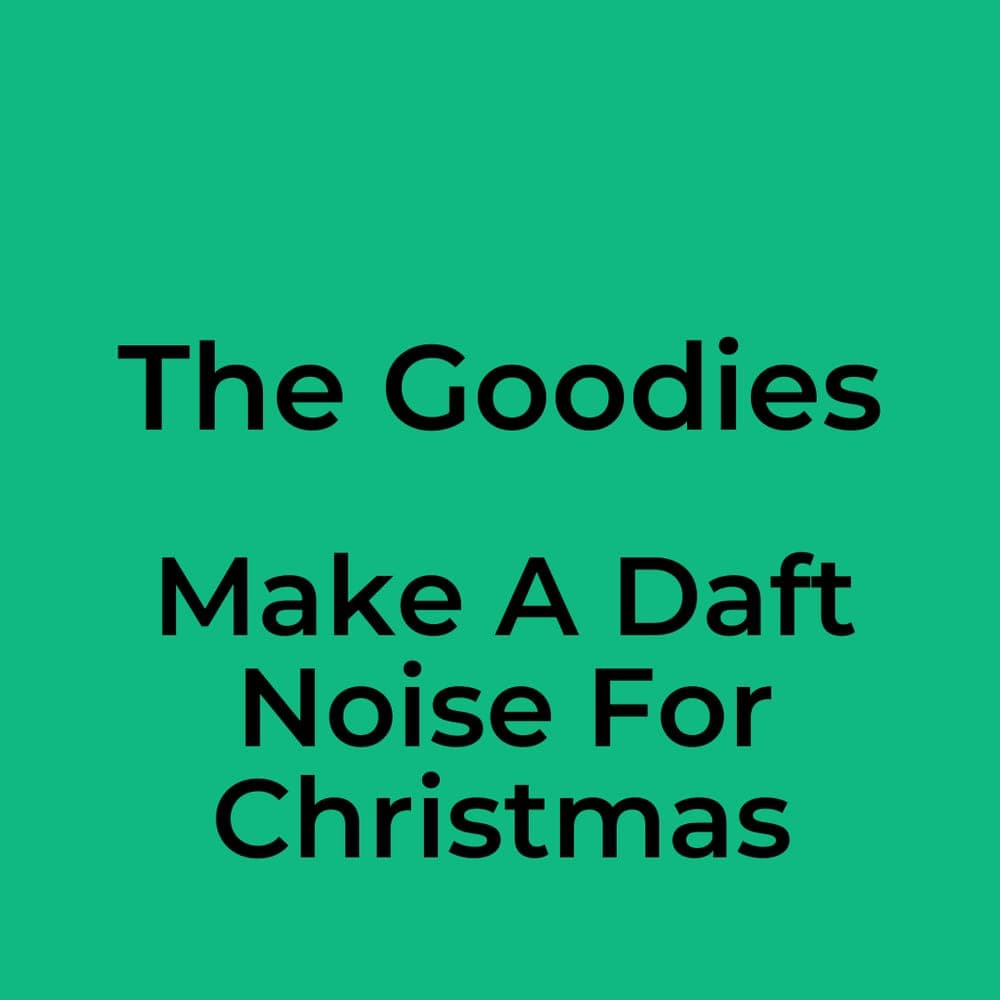 The Goodies - Make A Daft Noise For Christmas