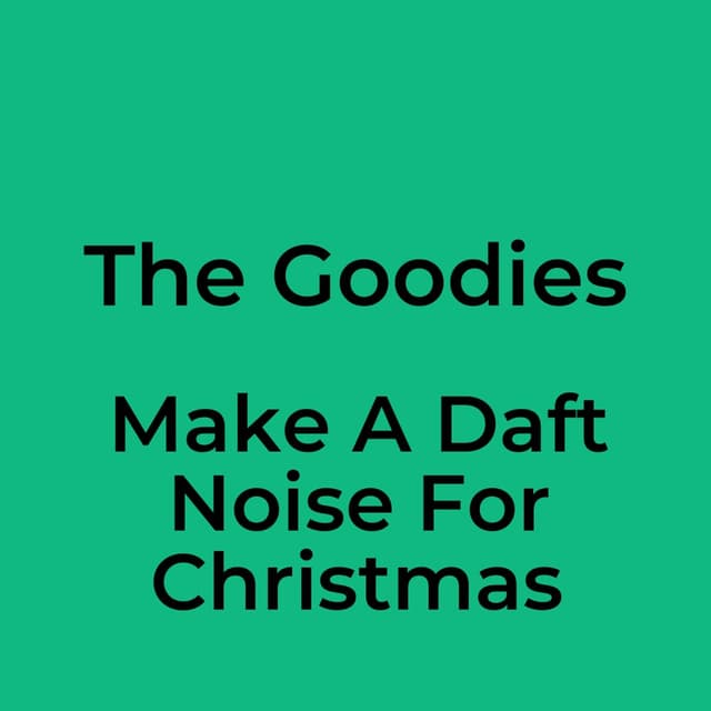 The Goodies - Make A Daft Noise For Christmas