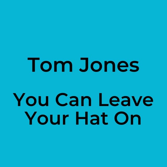 Tom Jones - You Can Leave Your Hat On