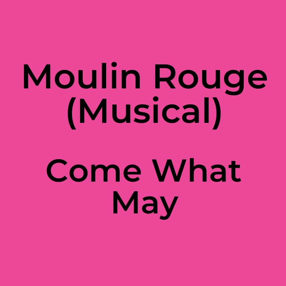 Moulin Rouge (Musical) - Come What May