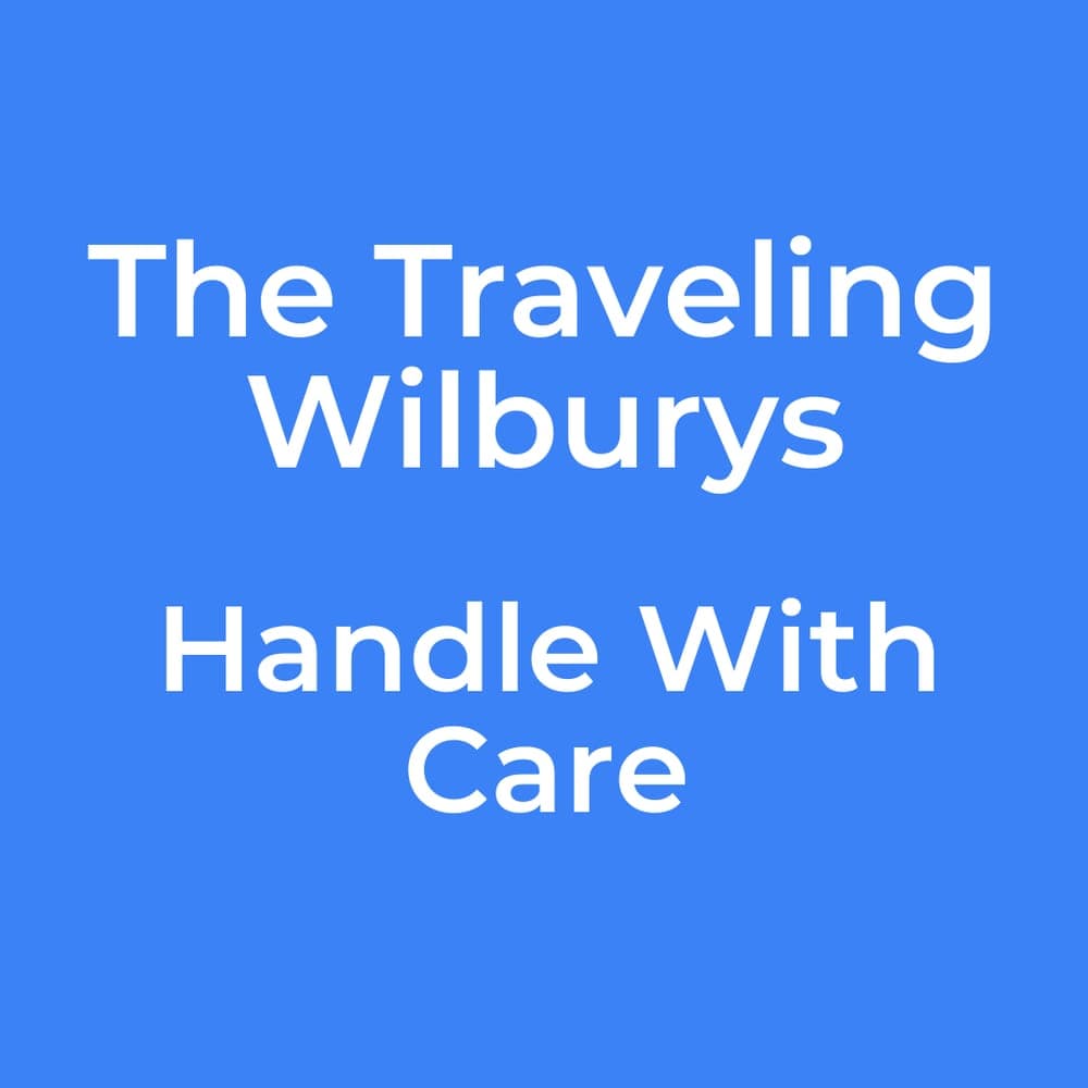 The Traveling Wilburys - Handle With Care