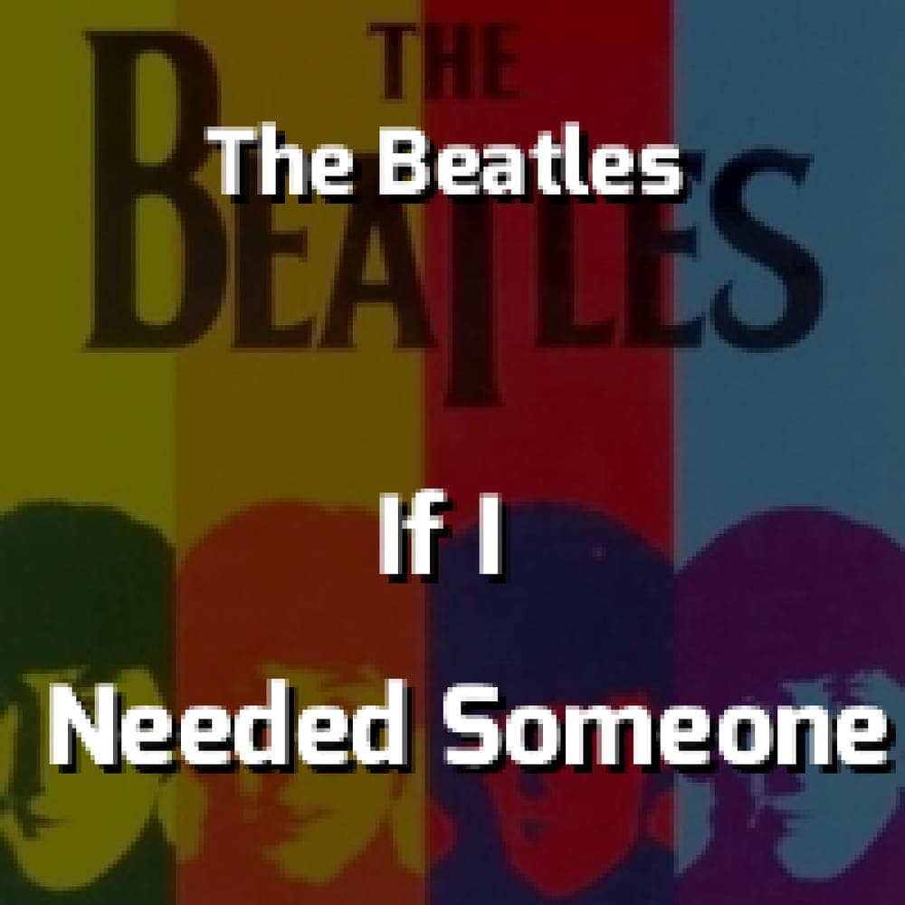 The Beatles - If I Needed Someone