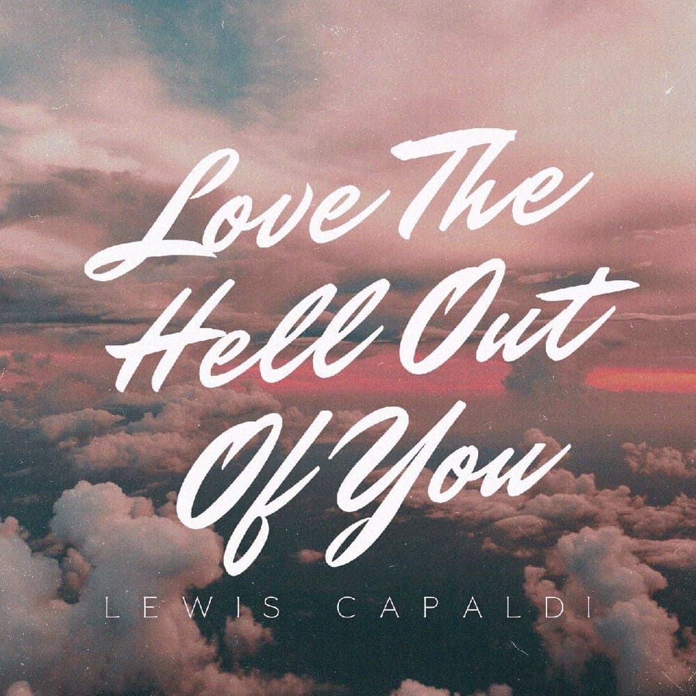 Lewis Capaldi - Love The Hell Out Of You