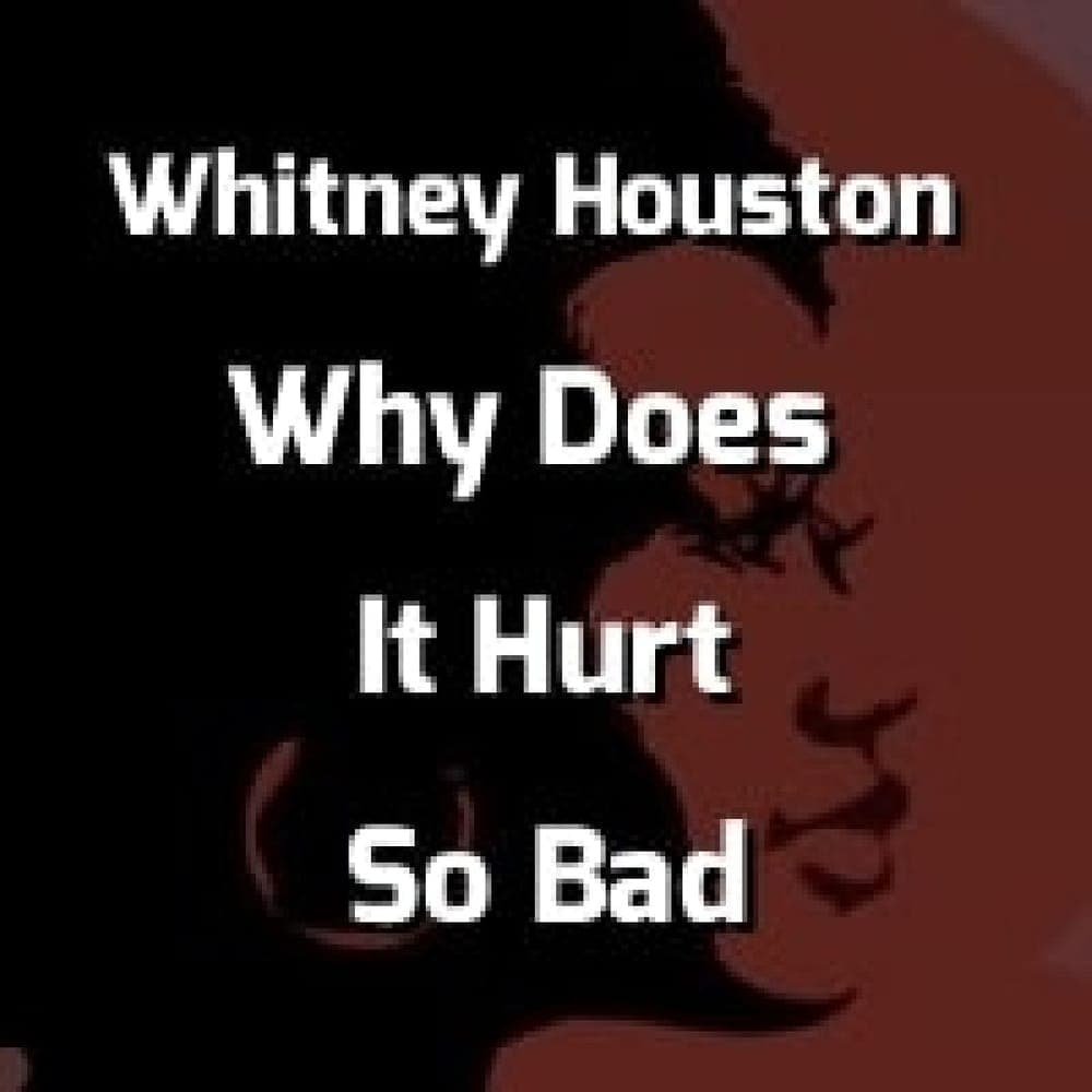 Whitney Houston - Why Does It Hurt So Bad