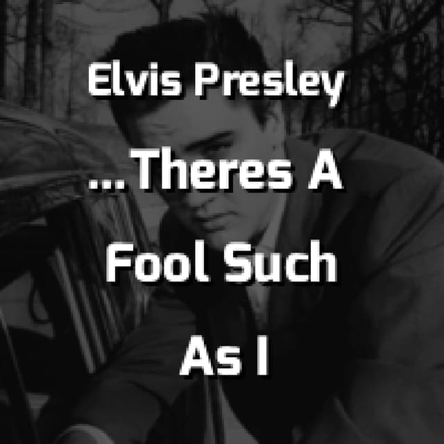 Elvis Presley - (Now & Then There's) A Fool Such As I