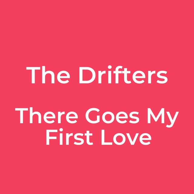 The Drifters - There Goes My First Love