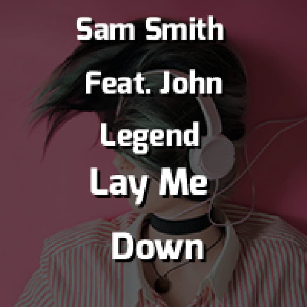 Sam Smith Feat. John Legend - Lay Me Down