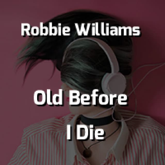 Old Before I Die